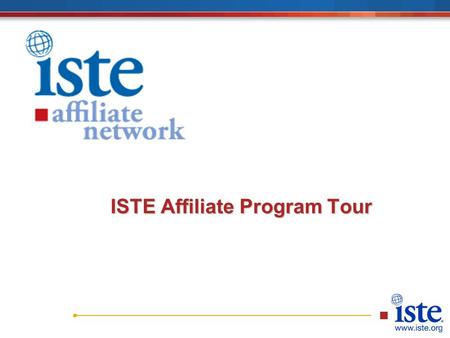 ISTE Affiliate Program Tour. ISTE’s Worldwide Membership 20,000+ ISTE Members 79 Affiliate Organizations = 100,000+ members.