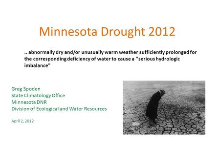 .. abnormally dry and/or unusually warm weather sufficiently prolonged for the corresponding deficiency of water to cause a serious hydrologic imbalance