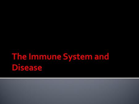 The Immune System and Disease