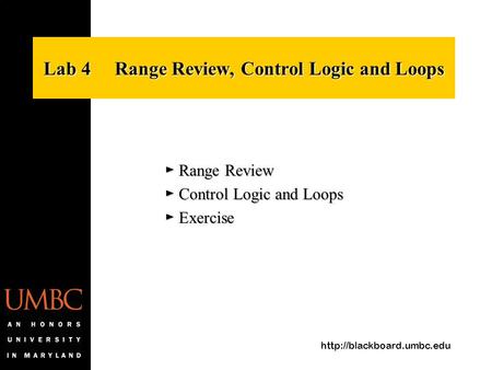 Lab 4 Range Review, Control Logic and Loops ► Range Review ► Control Logic and Loops ► Exercise.