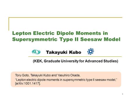 1 Lepton Electric Dipole Moments in Supersymmetric Type II Seesaw Model Toru Goto, Takayuki Kubo and Yasuhiro Okada, “Lepton electric dipole moments in.