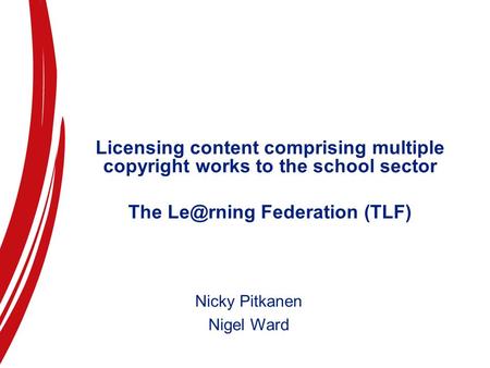 Licensing content comprising multiple copyright works to the school sector The Federation (TLF) Nicky Pitkanen Nigel Ward.