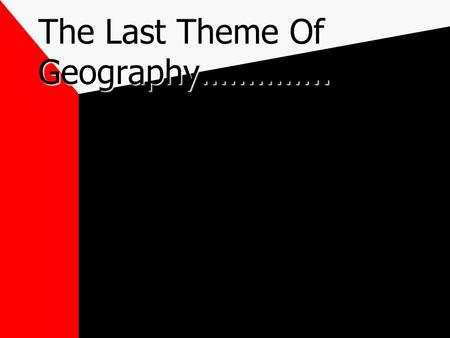 The Last Theme Of Geography………….. 5) Region An Area In The World That Has Similar Features They Can Be Physical, Human, or Cultural EX: Mid West, Coastal.