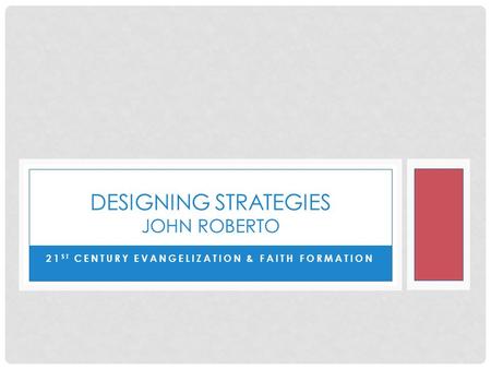 21 ST CENTURY EVANGELIZATION & FAITH FORMATION DESIGNING STRATEGIES JOHN ROBERTO.