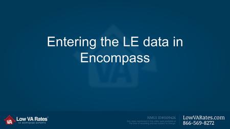 Entering the LE data in Encompass