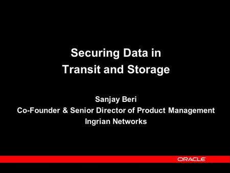 Securing Data in Transit and Storage Sanjay Beri Co-Founder & Senior Director of Product Management Ingrian Networks.