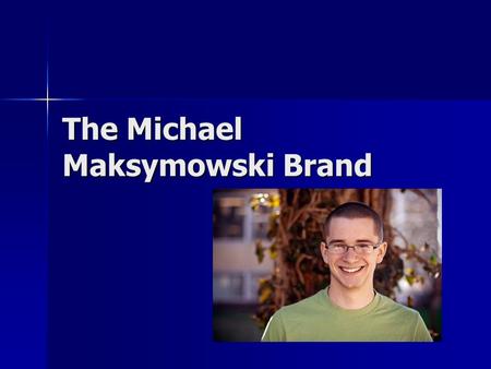 The Michael Maksymowski Brand. Short-Term Goals Continue to get Greek followers on Twitter and Tumblr Continue to get Greek followers on Twitter and Tumblr.