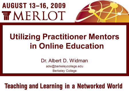 Dr. Albert D. Widman Berkeley College Utilizing Practitioner Mentors in Online Education.