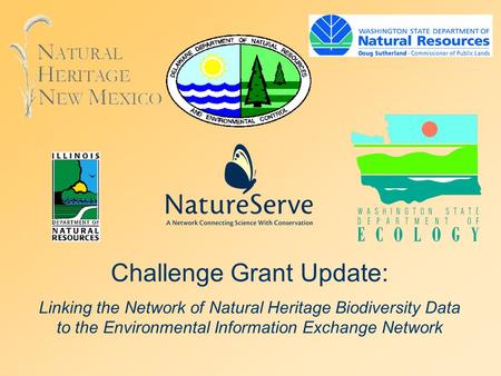 Challenge Grant Update: Linking the Network of Natural Heritage Biodiversity Data to the Environmental Information Exchange Network.