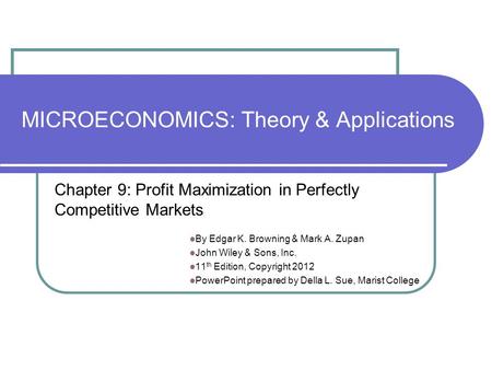 MICROECONOMICS: Theory & Applications By Edgar K. Browning & Mark A. Zupan John Wiley & Sons, Inc. 11 th Edition, Copyright 2012 PowerPoint prepared by.