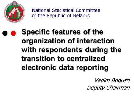 National Statistical Committee of the Republic of Belarus Specific features of the organization of interaction with respondents during the transition to.