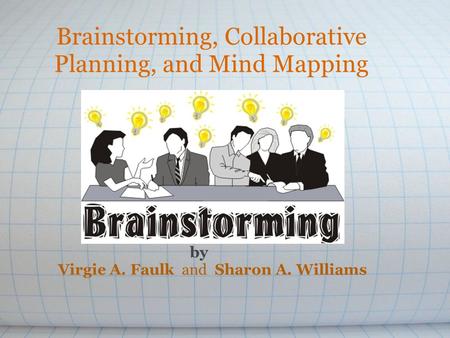 Brainstorming, Collaborative Planning, and Mind Mapping by Virgie A. Faulk and Sharon A. Williams.