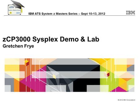 zCP3000 Sysplex Demo & Lab Gretchen Frye