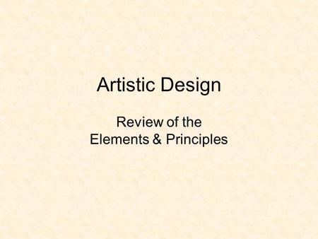 Artistic Design Review of the Elements & Principles.