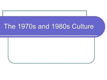 The 1970s and 1980s Culture. 1970s The “Me” Decade People started to look out for themselves Fix their own problems People wanted to escape the issues.