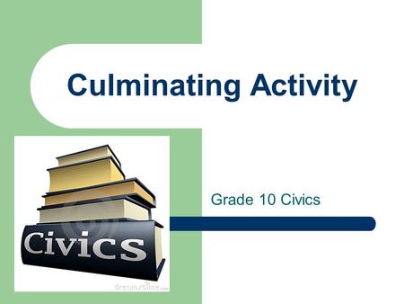 Culminating Activity Grade 10 Civics. What do I hope to learn from this project? (learning goals) You will learn more about the contributions of other.