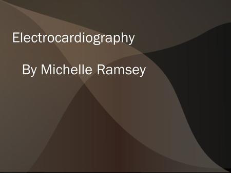 Electrocardiography By Michelle Ramsey. What is it?  A diagnostic device  Shows the hearts electrical activity  Noninvasive  Shows the hearts beating.