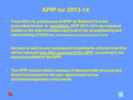 1 APIP for 2013-14 From 2013-14, submission of APIP by States/UTs in the prescribed format is mandatory.APIP 2013-14 to be prepared based on the Administrative.