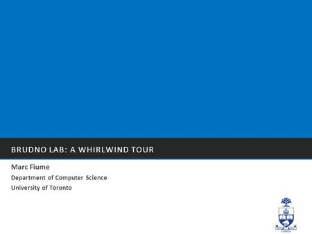 BRUDNO LAB: A WHIRLWIND TOUR Marc Fiume Department of Computer Science University of Toronto.