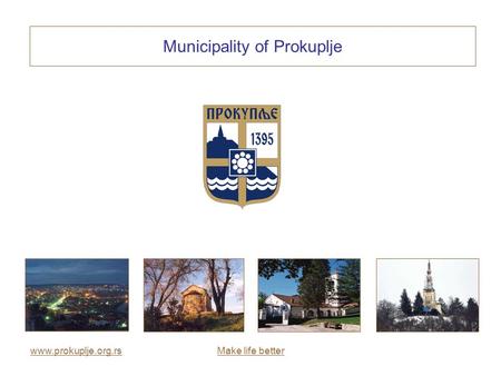 Www.prokuplje.org.rsMake life better Municipality of Prokuplje.