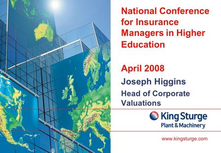 National Conference for Insurance Managers in Higher Education April 2008 Joseph Higgins Head of Corporate Valuations.