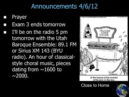 Announcements 4/6/12 Prayer Exam 3 ends tomorrow I’ll be on the radio 5 pm tomorrow with the Utah Baroque Ensemble: 89.1 FM or Sirius XM 143 (BYU radio).