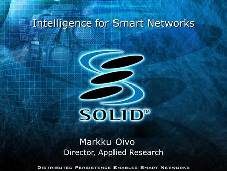 Intelligence for Smart Networks Markku Oivo Director, Applied Research.