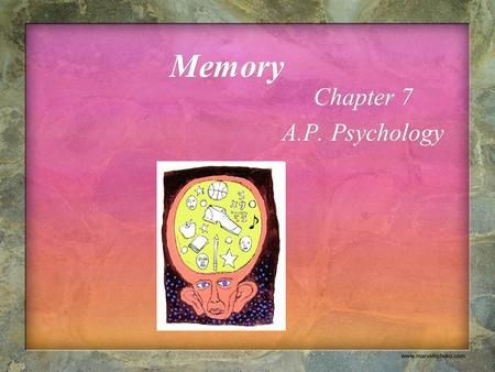 Memory Chapter 7 A.P. Psychology Chapter 7 A.P. Psychology.