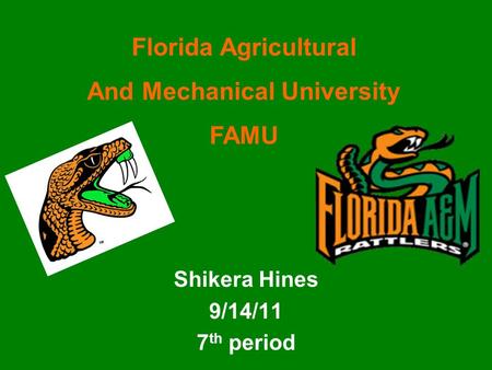 Shikera Hines 9/14/11 7 th period Florida Agricultural And Mechanical University FAMU.