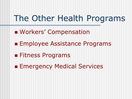 The Other Health Programs Workers’ Compensation Employee Assistance Programs Fitness Programs Emergency Medical Services.