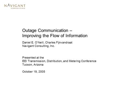 Outage Communication – Improving the Flow of Information Presented at the EEI Transmission, Distribution, and Metering Conference Tucson, Arizona October.