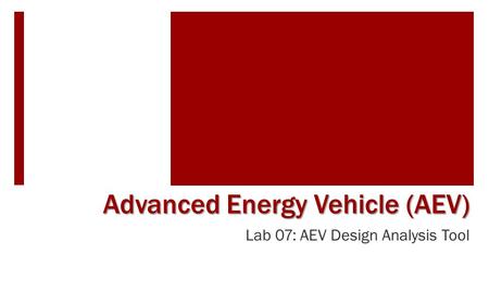 Lab 07: AEV Design Analysis Tool Advanced Energy Vehicle (AEV)