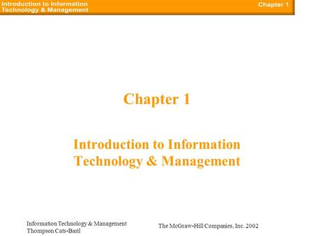 The McGraw-Hill Companies, Inc. 2002 Information Technology & Management Thompson Cats-Baril Chapter 1 Introduction to Information Technology & Management.