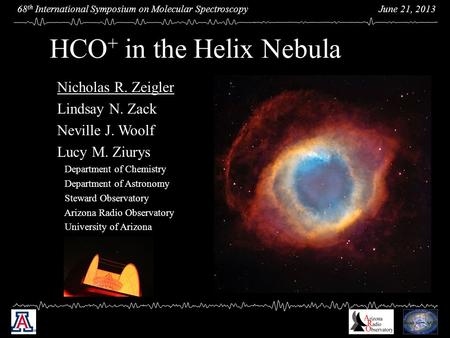 June 21, 2013 68 th International Symposium on Molecular Spectroscopy Nicholas R. Zeigler Lindsay N. Zack Neville J. Woolf Lucy M. Ziurys Department of.