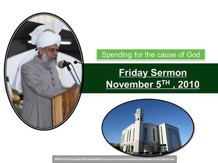 NOTE: Al Islam Team takes full responsibility for any errors or miscommunication in this Synopsis of the Friday Sermon Friday Sermon November 5 TH, 2010.