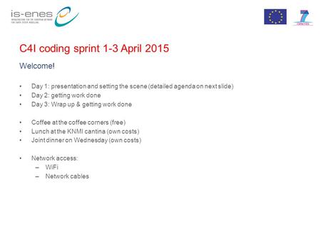 Day 1: presentation and setting the scene (detailed agenda on next slide) Day 2: getting work done Day 3: Wrap up & getting work done Coffee at the coffee.