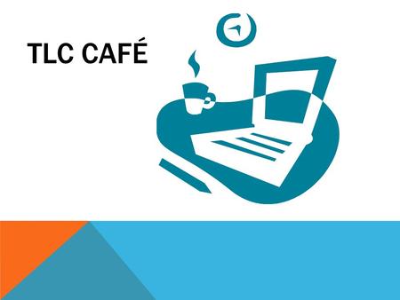 TLC CAFÉ. PRESENTED BY TLC CAFÉ COMMITTEE Committee Members: Christine Bennee Maxwell Christen CIS 1020-126.