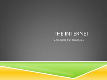 THE INTERNET Computer Fundamentals. TODAY I AM:  Learning about the complexity of sending messages over the Internet  Translating web addresses into.