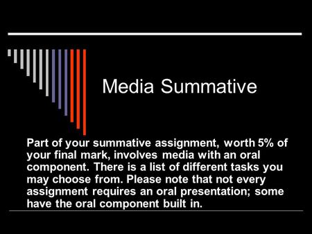 Media Summative Part of your summative assignment, worth 5% of your final mark, involves media with an oral component. There is a list of different tasks.