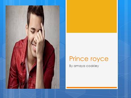 Prince royce By amaya coakley. Who he is  Geoffrey Royce Rojas, known by his stage name Prince Royce, is an American singer, songwriter and record producer.