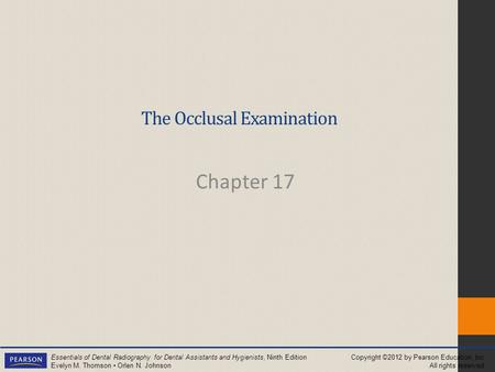 Copyright ©2012 by Pearson Education, Inc. All rights reserved. Essentials of Dental Radiography for Dental Assistants and Hygienists, Ninth Edition Evelyn.