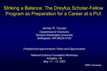 WWU Chemistry Striking a Balance: The Dreyfus Scholar-Fellow Program as Preparation for a Career at a PUI James R. Vyvyan Department of Chemistry Western.