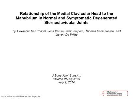 Relationship of the Medial Clavicular Head to the Manubrium in Normal and Symptomatic Degenerated Sternoclavicular Joints by Alexander Van Tongel, Jens.