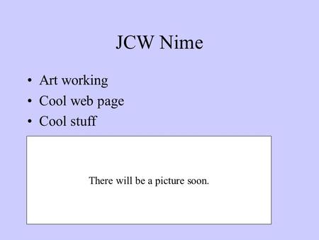 JCW Nime Art working Cool web page Cool stuff There will be a picture soon.