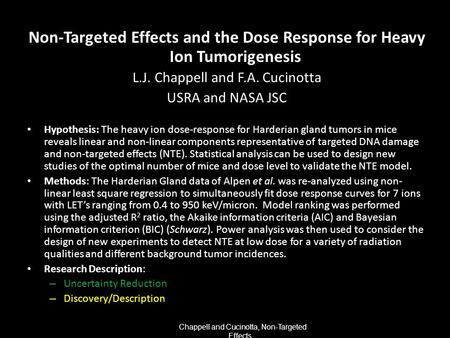 Chappell and Cucinotta, Non-Targeted Effects... Non-Targeted Effects and the Dose Response for Heavy Ion Tumorigenesis L.J. Chappell and F.A. Cucinotta.