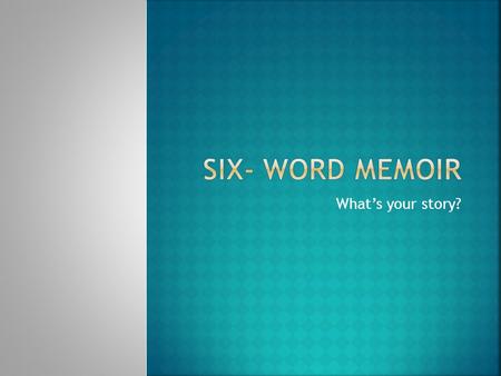 What’s your story?.  A memoir is a special kind of autobiography, usually involving a public portion of the author’s life as it relates to a person,