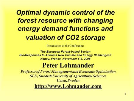 1 Optimal dynamic control of the forest resource with changing energy demand functions and valuation of CO2 storage Presentation at the Conference: The.