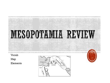 Vocab Map Elements.  Tigris  Euphrates  justice.