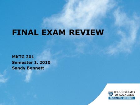 FINAL EXAM REVIEW MKTG 201 Semester 1, 2010 Sandy Bennett.