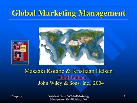 Chapter 4Kotabe & Helsen's Global Marketing Management, Third Edition, 2004 1 Global Marketing Management Masaaki Kotabe & Kristiaan Helsen Third Edition.